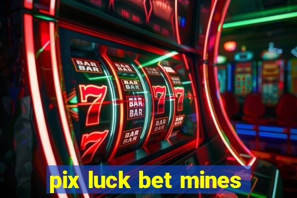 pix luck bet mines